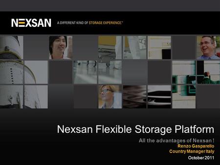 1 ©2011 Nexsan Corporation. All Rights Reserved. Nexsan Flexible Storage Platform All the advantages of Nexsan ! Renzo Gasparello Country Manager Italy.