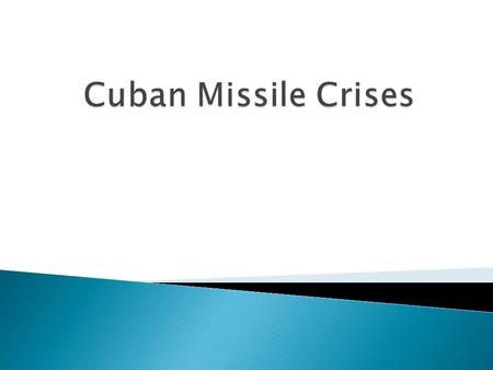  1959: Castro rises to power in Cuba  1960: Cuba aligns with Soviet Union  April 1961: Bay of Pigs invasion  June 1961: Kennedy and Khrushchev meet.