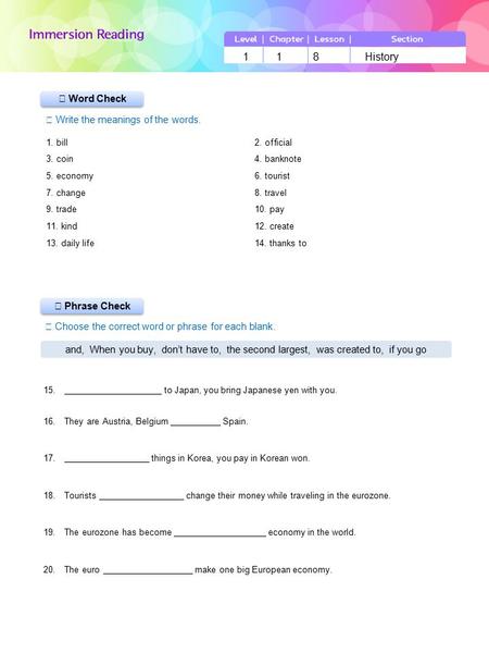 LevelChapterLessonSection 118History 1. bill2. official 3. coin4. banknote 5. economy6. tourist 7. change8. travel 9. trade10. pay 11. kind12. create 13.