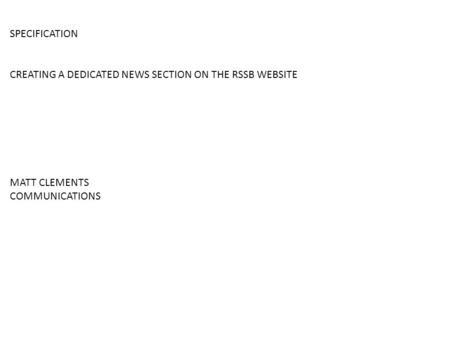 SPECIFICATION CREATING A DEDICATED NEWS SECTION ON THE RSSB WEBSITE MATT CLEMENTS COMMUNICATIONS.