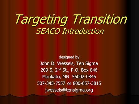 Targeting Transition SEACO Introduction designed by John D. Wessels, Ten Sigma 209 S. 2 nd St., P.O. Box 846 Mankato, MN 56002-0846 507-345-7557 or 800-657-3815.