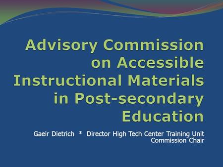 Gaeir Dietrich * Director High Tech Center Training Unit Commission Chair.