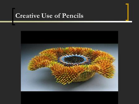 Creative Use of Pencils. Kentucky Center for Mathematics Linda Jensen Sheffield, Executive Director Kirsty Fleming, Project Director Gary Palmer, Director.