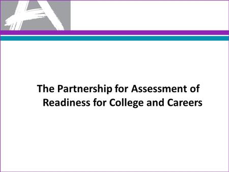 The Partnership for Assessment of Readiness for College and Careers.