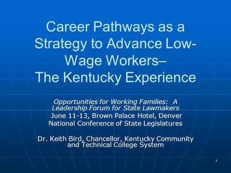 1 Career Pathways as a Strategy to Advance Low- Wage Workers– The Kentucky Experience Opportunities for Working Families: A Leadership Forum for State.