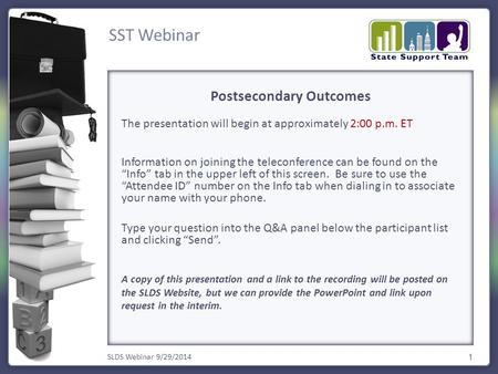 SST Webinar SLDS Webinar 9/29/2014 1 The presentation will begin at approximately 2:00 p.m. ET Information on joining the teleconference can be found on.