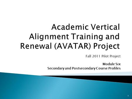 Fall 2011 Pilot Project Module Six Secondary and Postsecondary Course Profiles 1.