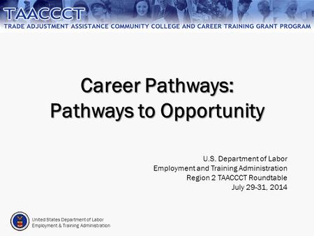 United States Department of Labor Employment & Training Administration Career Pathways: Pathways to Opportunity U.S. Department of Labor Employment and.