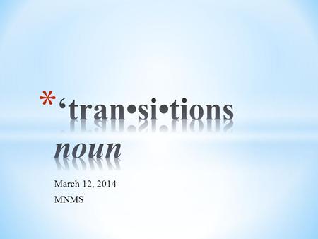 March 12, 2014 MNMS. * Have fun! * Laugh! * Share success stories! * To increase understanding of the transition planning process – why are we doing.