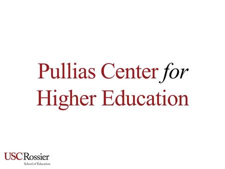 Pullias Center for Higher Education. The USC Rossier School of Education’s Pullias Center for Higher Education is considered one of the world’s leading.