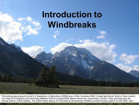 Introduction to Windbreaks This training was prepared by the U.S. Department of Agriculture (USDA) team of Otto Gonzalez-USDA Foreign Agricultural Service.