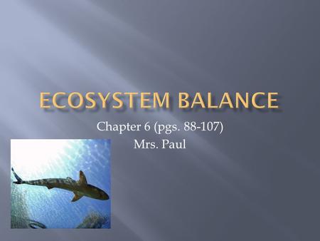 Chapter 6 (pgs. 88-107) Mrs. Paul.  All species interact and a change in the relationships may change a population and thus the food web.  Relationships: