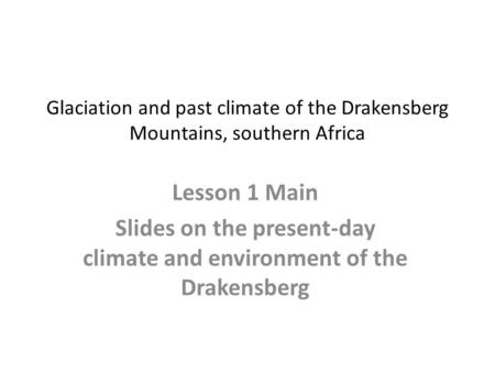 Slides on the present-day climate and environment of the Drakensberg