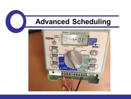 Advanced Scheduling. GOAL: Set up a schedule for an irrigation system using the Excel Spreadsheet designed by CBT. QUESTION: How many have access to or.