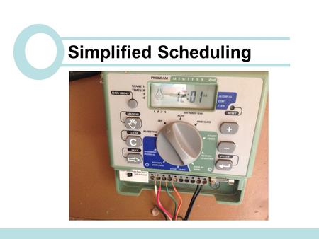 Simplified Scheduling. GOAL: To set up a monthly schedule for an irrigation system using the simplified scheduling method. This is suitable for those.