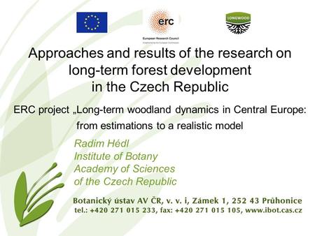 Approaches and results of the research on long-term forest development in the Czech Republic ERC project „Long-term woodland dynamics in Central Europe: