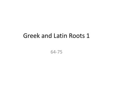 Greek and Latin Roots 1 64-75. Stella Latin star Stellar – pertaining to a star, or stars Constellation – (cum- together) – group of stars Interstellar.