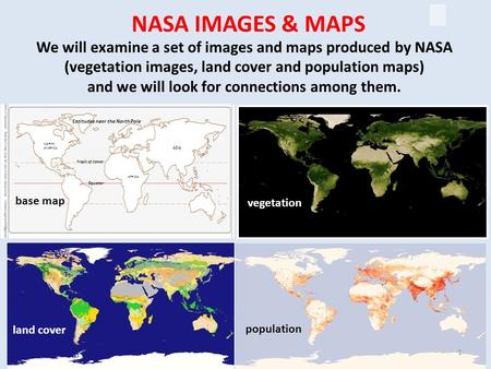 Equator Tropic of Cancer AFRICA ASIA Latitudes near the North Pole NORTH AMERICA We will examine a set of images and maps produced by NASA (vegetation.