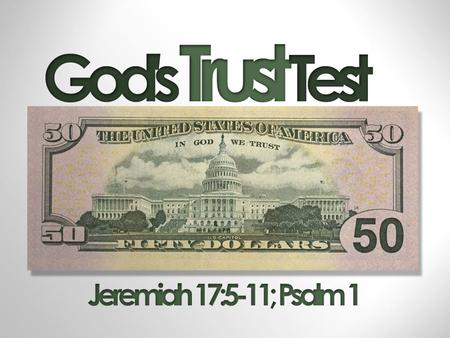 Trusting in the World… Jeremiah 17:5 - 6 (NKJV) 5 Thus says the L ORD : “Cursed is the man who trusts in man And makes flesh his strength, Whose heart.