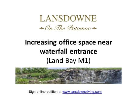 Increasing office space near waterfall entrance (Land Bay M1) Sign online petition at www.lansdowneliving.comwww.lansdowneliving.com.