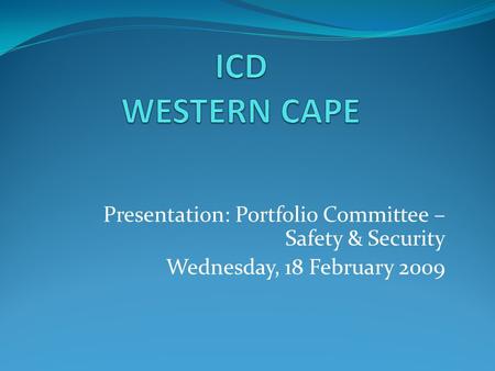 Presentation: Portfolio Committee – Safety & Security Wednesday, 18 February 2009.