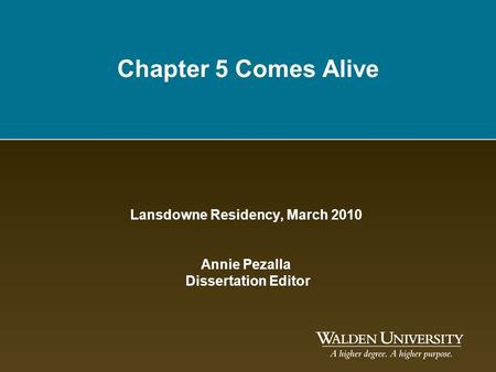 Chapter 5 Comes Alive Lansdowne Residency, March 2010 Annie Pezalla Dissertation Editor.