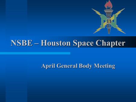 NSBE – Houston Space Chapter April General Body Meeting.