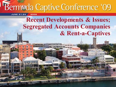 Recent Developments & Issues; Segregated Accounts Companies & Rent-a-Captives.