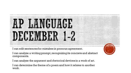 I can edit sentences for mistakes in pronoun agreement. I can analyze a writing prompt, recognizing its concrete and abstract components. I can analyze.