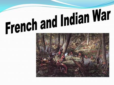 French and Indian War.