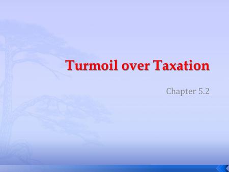 Chapter 5.2.  Describe how Britain tried to ease tensions on the American frontier  List the ways colonist reacted to new taxes imposed by Parliament.