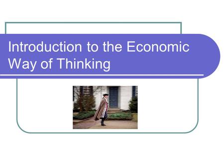 Introduction to the Economic Way of Thinking. Overview Guide to Economic Reasoning Why did the Colonists Fight? Other economic mysteries.