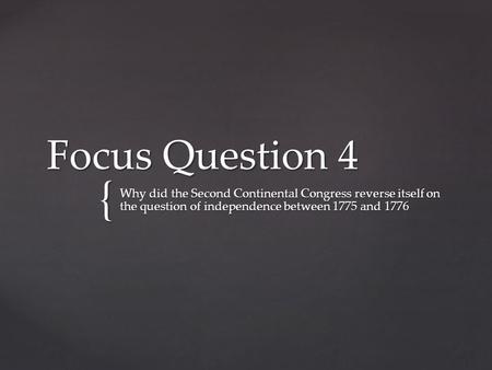 Focus Question 4 Why did the Second Continental Congress reverse itself on the question of independence between 1775 and 1776.