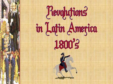 Revolutions in Latin America 1800’s.