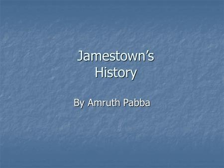 Jamestown’s History By Amruth Pabba.