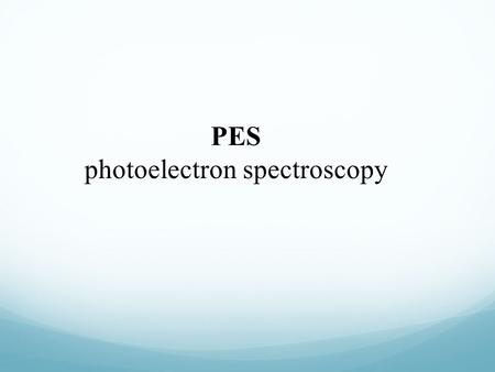 PES photoelectron spectroscopy. How does PES work? PES works on the same principle as the photoelectric effect.