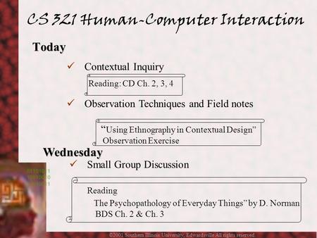 ©2001 Southern Illinois University, Edwardsville All rights reserved. Today Wednesday Observation Techniques and Field notes “ Using Ethnography in Contextual.