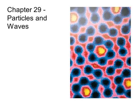 Chapter 29 - Particles and Waves. 1.Who won the Nobel prize for his explanation of the photoelectric effect? A.Planck B.Bohr C.De Broglie D.Einstein 2.The.