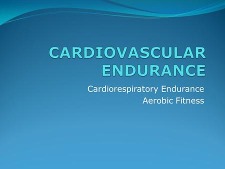 CARDIOVASCULAR ENDURANCE