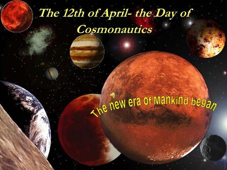 1 The 12th of April- the Day of Cosmonautics. 2 Grammar rules Grammar rules The planets of the Universe The planets of the Universe The birth of the Universe.