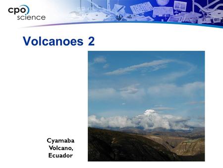 Volcanoes 2 Cyamaba Volcano, Ecuador. Learning Goals Learn about the role of plate tectonics in causing volcanoes and learn what causes eruptions to be.