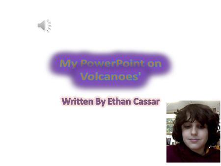 My PowerPoint on Volcanoes'