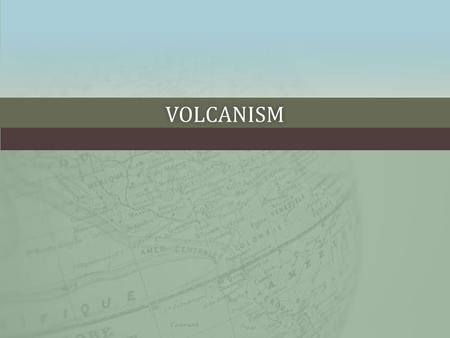 Volcanism.