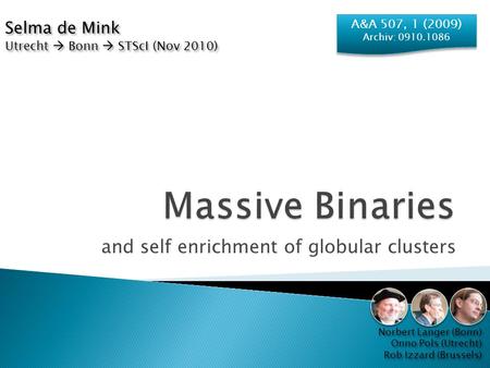 And self enrichment of globular clusters Norbert Langer (Bonn) Onno Pols (Utrecht) Rob Izzard (Brussels) Norbert Langer (Bonn) Onno Pols (Utrecht) Rob.