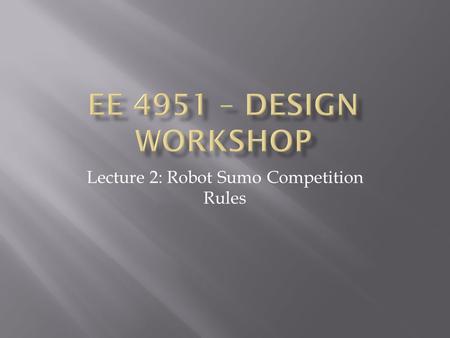 Lecture 2: Robot Sumo Competition Rules.  As the basis for our competition, we will use the FSI – All Japan Sumo Tournament rules, as published at: