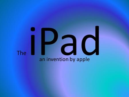 The iPad an invention by apple. What does an iPad look like?