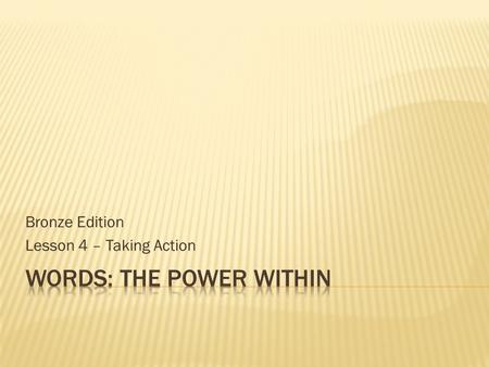 Bronze Edition Lesson 4 – Taking Action.  Deject  De (down) + ject  Literal definition – throw down  Dictionary definition – (v) to make sad or dispirited;