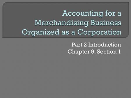 Part 2 Introduction Chapter 9, Section 1. 2 3 4 5 6 1 7 8 8.Prepare post-closing trial balance 7.Post adjusting and closing entries 6.Journalize adjusting.