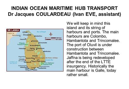 INDIAN OCEAN MARITIME HUB TRANSPORT Dr Jacques COULARDEAU (Ivan EVE, assistant) We will keep in mind this island and its string of harbours and ports.