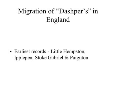 Migration of “Dashper’s” in England Earliest records - Little Hempston, Ipplepen, Stoke Gabriel & Paignton.